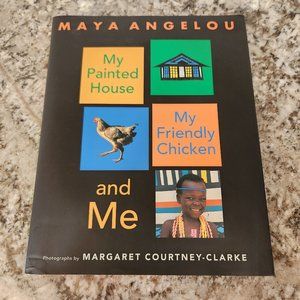 My Painted House, My Friendly Chicken, and Me by Maya Angelou hardcover book